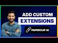 How to Add Custom Extensions to Paperclip AI[LATEST GUIDE]