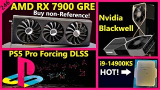 AMD RX 7900 GRE Review, Nvidia Blackwell, PS5 Pro Forces DLSS, Intel i9-14900KS | Broken Silicon 246 screenshot 5