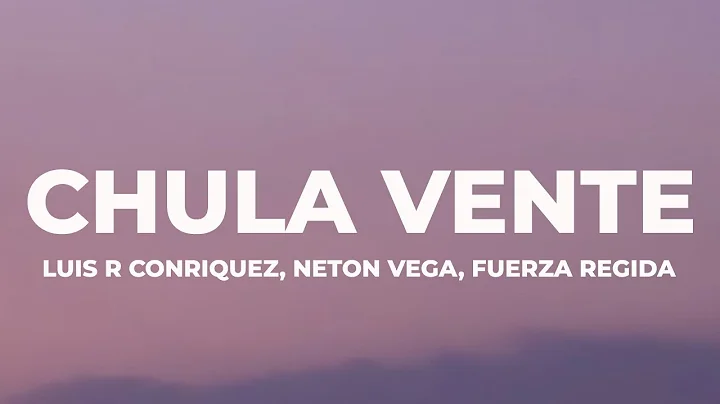 Luis R Conriquez, Neton Vega, Fuerza Regida - Chula Vente