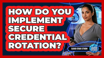 How Do You Implement Secure Credential Rotation?