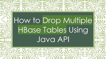 How to Drop Multiple HBase Tables Using Java API