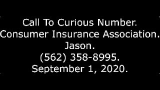 Call To Curious Number: Consumer Insurance Association, Jason, (562) 358-8995, September 1, 2020