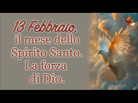 13 Febbraio il mese dello Spirito Santo.La forza di Dio. - YouTube