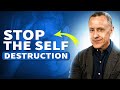 How to stop destroying your life