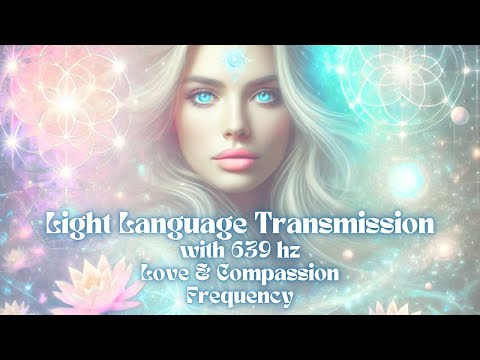 639 Hz Light Language Activation | Heart Chakra Transmission | Soul ...