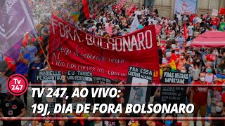 TV 247, ao vivo: 19J, dia de Fora Bolsonaro