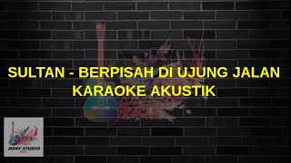 Sultan - Berpisah Di Ujung Jalan Karaoke | Deny Studio