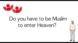Can Non-Muslims go to Heaven? Do you have to be Muslim to go to Heaven?
