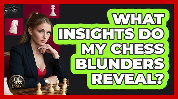 What Insights Do My Chess Blunders Reveal? - The Chess Codex