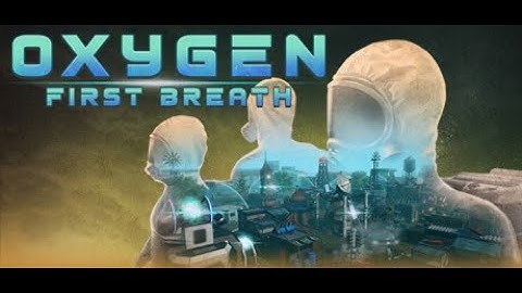 Oxygen - First Breath - First Look