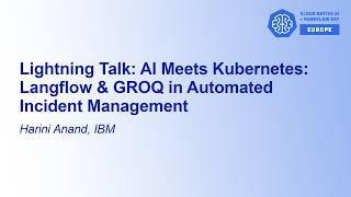 Lightning Talk: AI Meets Kubernetes: Langflow &amp; GROQ in Automated Incident Management - Harini Anand