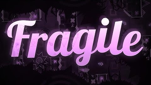 Fragile 100% (Extreme Demon) by EndLevel | Geometry Dash 2.2