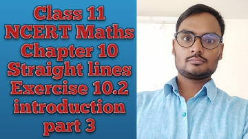 Class 11 NCERT Maths Chapter 10 Straight lines Ex-10.2 intro  part 3! class 11  Maths ex 10.2 intro