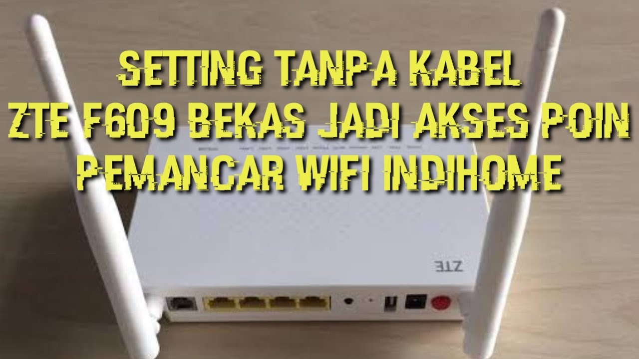 Setting Router ZTE F609 Jadi Akses Poin(Extender)Perluasan Signal WiFi