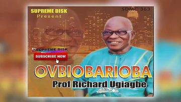 #BENIN MUSIC:- PROF. RICHARD UGIAGBE - OVBIOBARIOBA [FULL ALBUM]