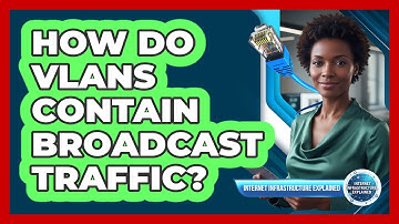 How Do VLANs Contain Broadcast Traffic?