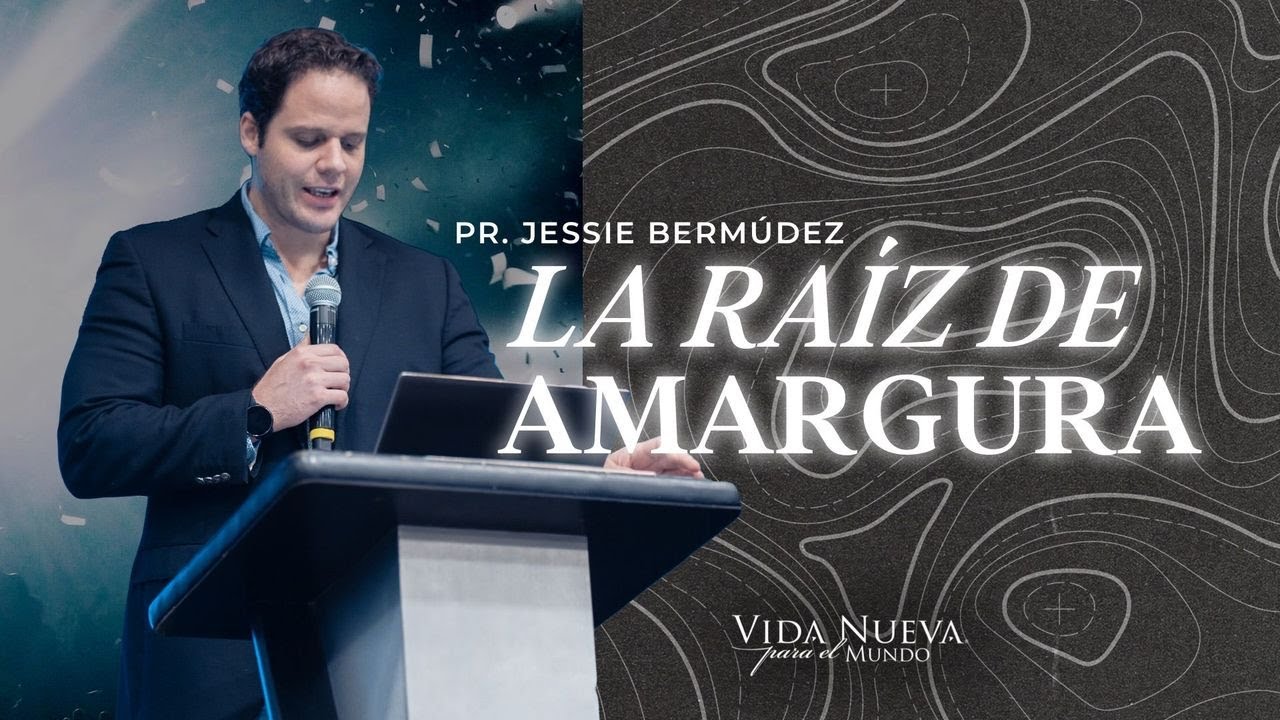 La raíz de amargura | Pr. Jessie Bermúdez | VNPEM SUR