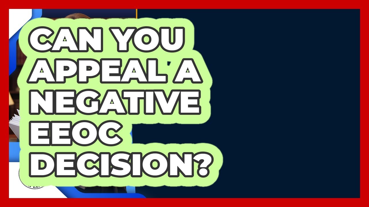 Can You Appeal A Negative EEOC Decision? - Labor and Employment Law Expert