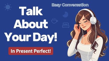 Talk About Your Day In Present Perfect | Daily Routine | A1 Beginner | Real Conversation