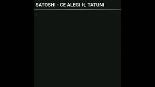 Satoshi - Ce Alegi ft. Tatuni | Official Audio