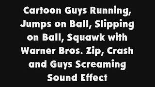 Cartoon Guys Running, Jumps On Ball, Slipping On Ball, Squawk W. Wb Zip, Crash & Guys Screaming Sfx