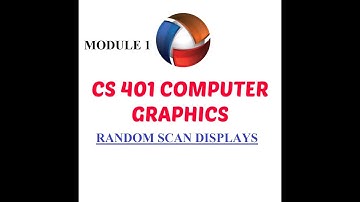 CS 401 COMPUTER GRAPHICS/Module 1/RANDOM SCAN DISPLAYS