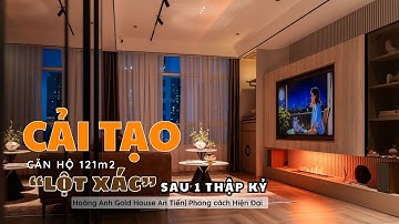 Trước và sau CẢI TẠO căn hộ 121m² | Hành trình "lột xác" không gian sống sau HƠN 1 THẬP KỶ