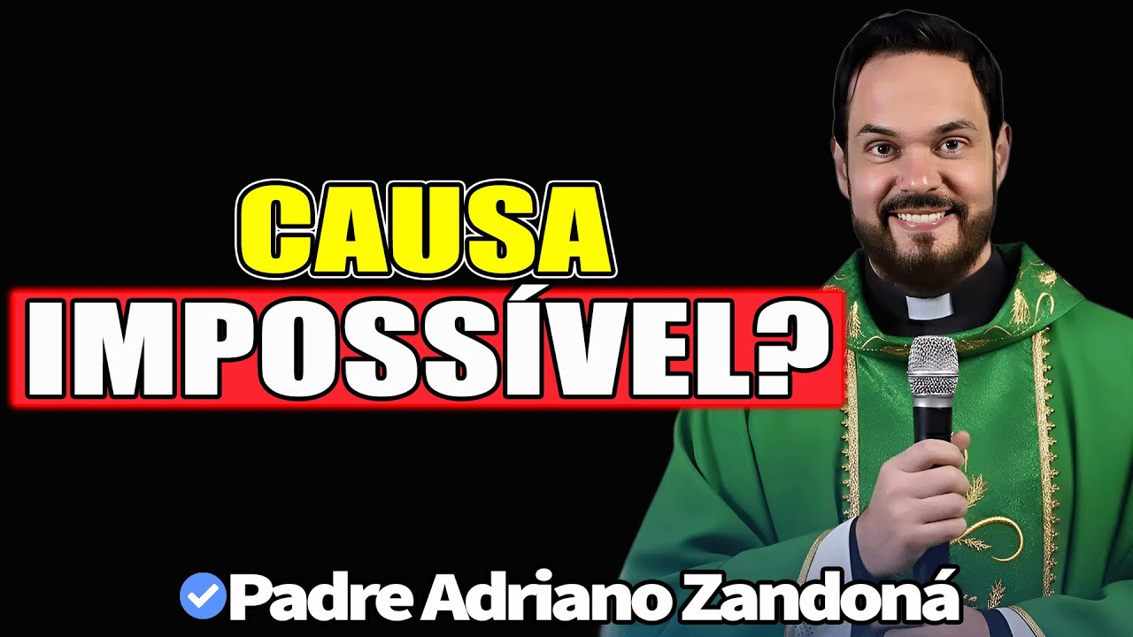 Oração Por Uma Causa Impossível Que Só Deus Pode Resolver - Padre Adriano Zandoná 2026