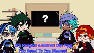 ✨Rrb Reagem a Memes Das Ppg!/Rrb React to Ppg Memes!✨ (GC) [⚠️Meus Memes/My Memes⚠️]