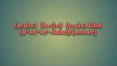 (a-b)=3  (b-c)=5  (c-a)=1 find (a³+b³+c³-3abc)/(a+b+c)