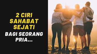 2 Ciri SAHABAT SEJATI bagi seorang Pria…