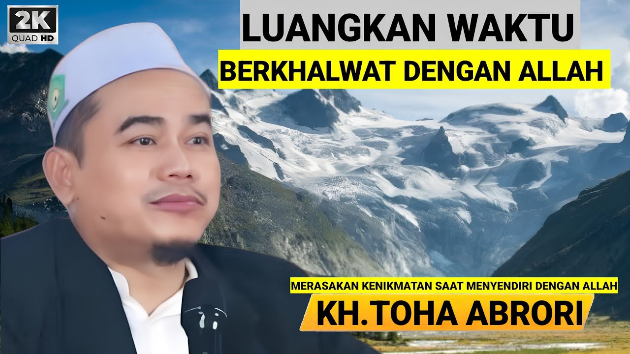  🔴 MERASAKAN NIKMAT SAAT BERKHALWAT MENYENDIRI DENGAN ALLAH - KH.TOHA ABRORI TERBARU
