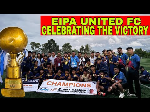18th M NOKE MEMORABLE TROPHY 2026| CHAMPION EIPA UNITED FC