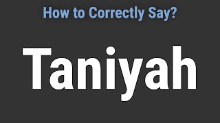 How To Pronounce Name Taniyah Correctly