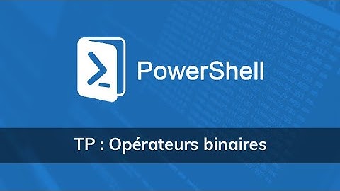 Les opérateurs binaires PowerShell - Vidéo Tuto