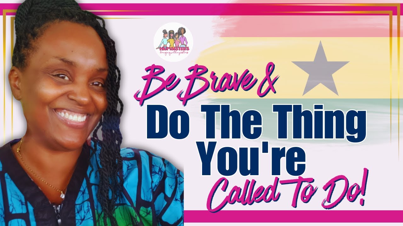 Be Brave & Do "The Thing" You Are Being Called To Do💯 