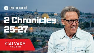 2 Chronicles 25-27 - Skip Heitzig