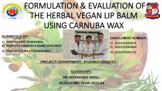 Formulation & Evaluation of Herbal Vegan Lip Balm_Nisharg_Hansraj_Raj_Group 6_Divyakant Patel_SSP