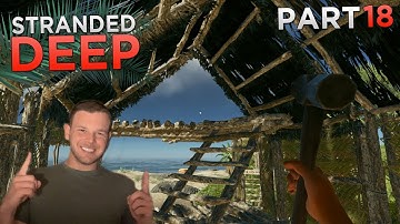 ADDING THE 2ND FLOOR! | Stranded Deep - Part #18 | FULL Playthrough/Walkthrough