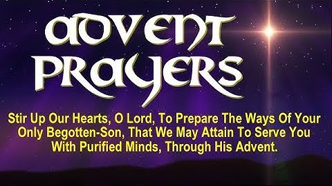 THE ADVENT PRAYERS - Stir Up Our Hearts, O Lord, To Prepare The Ways Of Your Only Begotten-Son
