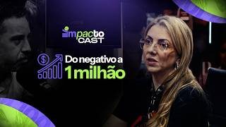 IMPACTO CAST #24 - DE FATURAMENTO NEGATIVO A UM MILHÃO!