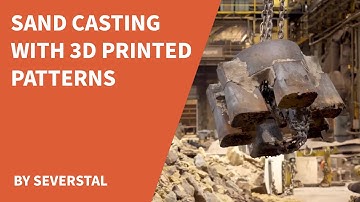 Sand Casting with 3D Printed Patterns at Severstal