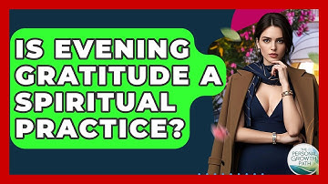 Is Evening Gratitude A Spiritual Practice? - The Personal Growth Path