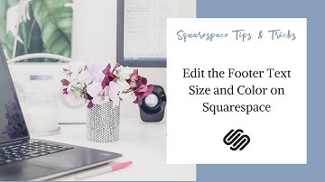 Edit the Footer Text Size and Color on Squarespace
