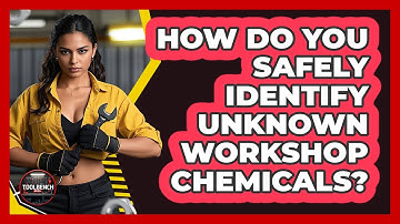 How Do You Safely Identify Unknown Workshop Chemicals? - ToolBench Pros