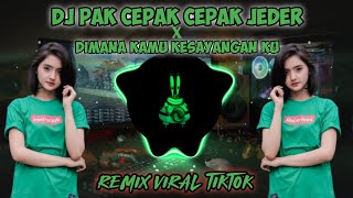 DJ PAK CEPAK CEPAK JEDER X DIMANA KAMU KESAYANGANKU SLOW REMIX  FULL BASS TERBARU FULL BASS