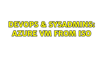 DevOps & SysAdmins: Azure VM from ISO