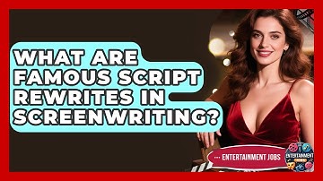 What Are Famous Script Rewrites In Screenwriting? - Entertainment Jobs