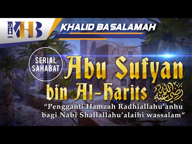 Kisah Sahabat Nabi ﷺ Ke-40 - Abu Sufyan bin Al-Harits Pengganti Hamzah Bagi Nabi ﷺ class=