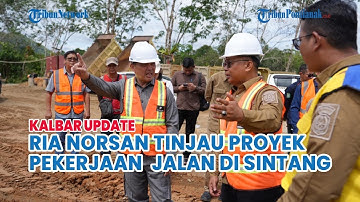 Gubernur Kalbar Ria Norsan Tinjau Pembangunan Jalan Simpang Medang – Nanga Mau Sintang